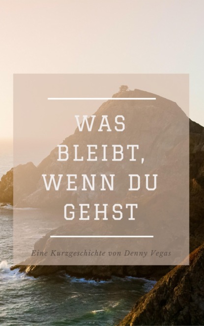 Was bleibt, wenn du gehst (Denny Vegas). 