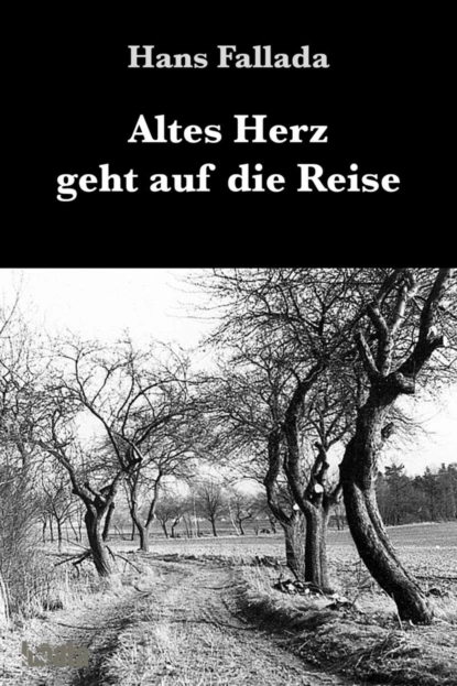 Обложка книги Altes Herz geht auf die Reise, Ханс Фаллада