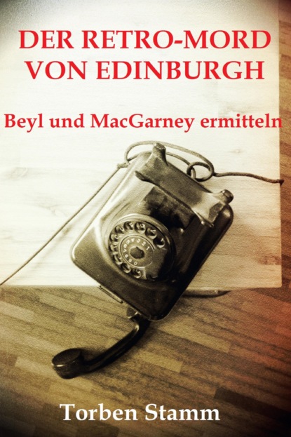 Der Retro-Mord von Edinburgh (Torben Stamm). 