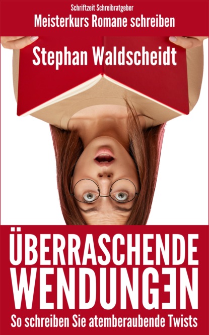 Überraschende Wendungen: So schreiben Sie atemberaubende Twists (Meisterkurs Romane schreiben) (Stephan Waldscheidt). 