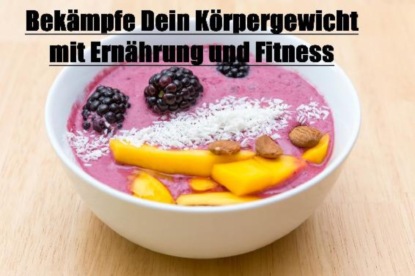 Bekämpfe Dein Körpergewicht mit guter Ernährung und Fitness (Simply Passion). 