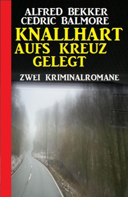 Knallhart aufs Kreuz gelegt: Zwei Kriminalromane (Cedric Balmore). 