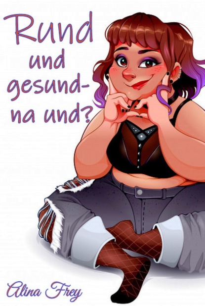 Rund und gesund - na und? (Alina Frey). 