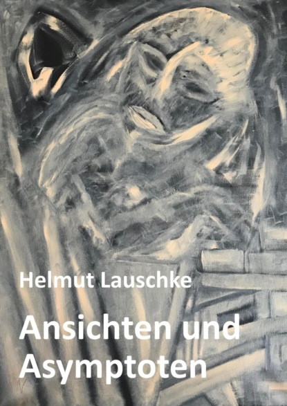 Ansichten und Asymptoten (Helmut Lauschke). 