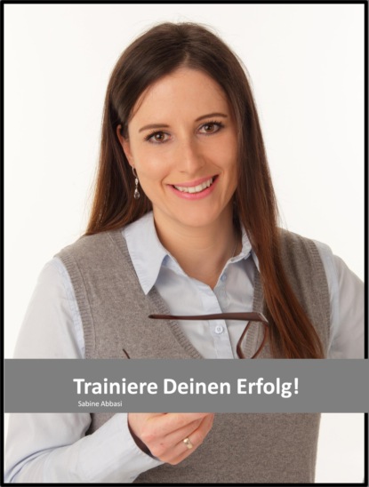 Trainiere Deinen Erfolg! (Sabine Abbasi). 