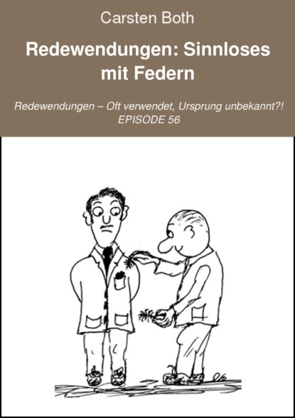 Redewendungen: Sinnloses mit Federn (Carsten Both). 