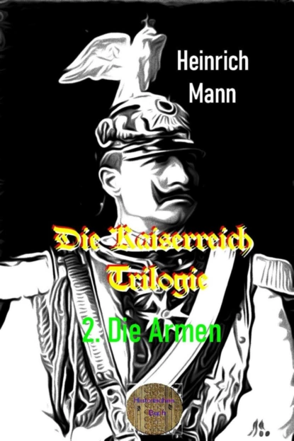 Обложка книги Die Kaiserreich Trilogie, 2. Die Armen, Heinrich Mann