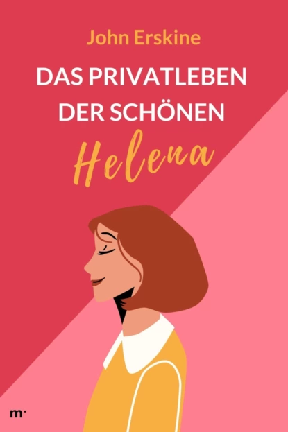 Обложка книги Das Privatleben der schönen Helena, John Erskine