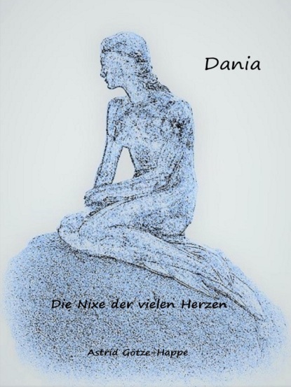 Dania, die Nixe der vielen Herzen - Astrid Götze-Happe
