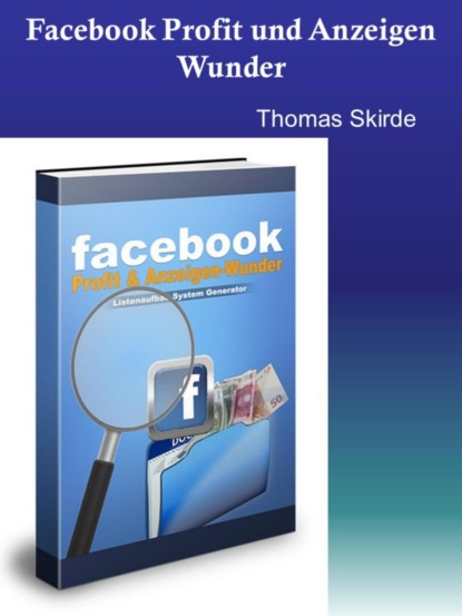 Facebook Profit und Anzeigen Wunder (Thomas Skirde). 