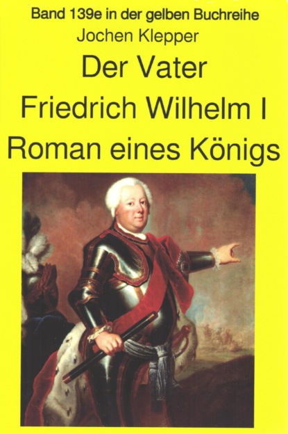 Jochen Kleppers Roman Der Vater über den Soldatenkönig Friedrich Wilhelm I - Teil 2 (Jochen Klepper). 