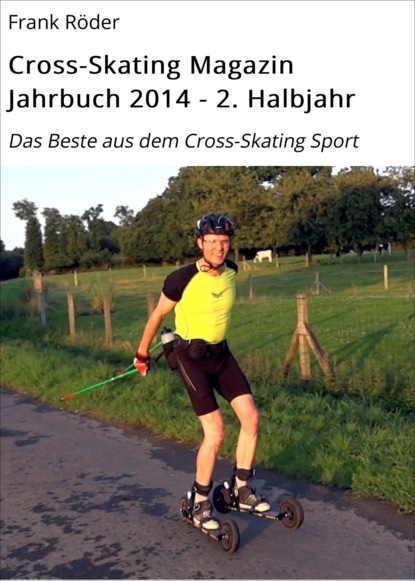 Cross-Skating Magazin Jahrbuch 2014 - 2. Halbjahr (Frank Röder). 