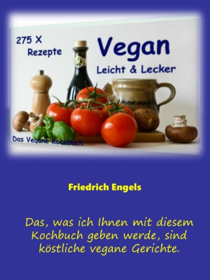 Vegan - Leicht & Lecker - 275 Rezepte (Friedrich Engels). 