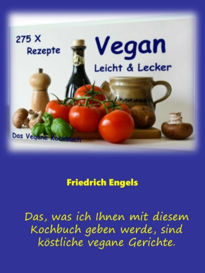 Обложка книги Vegan - Leicht & Lecker - 275 Rezepte, Friedrich Engels