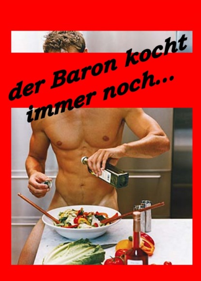 Der Baron kocht immer noch... (Baron Chris Brodmann). 