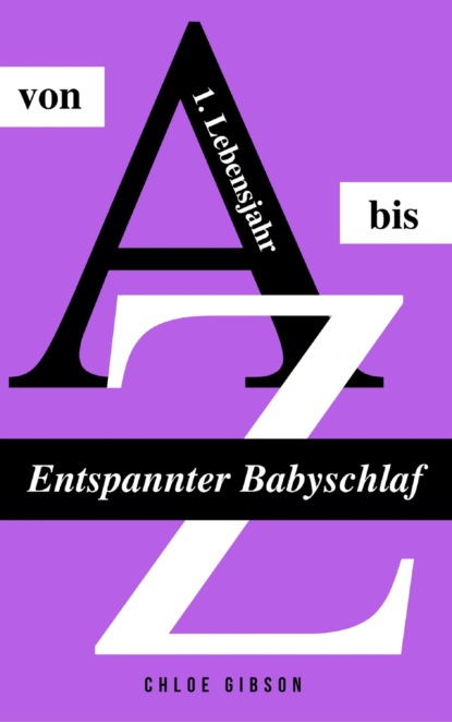 Entspannter Babyschlaf von A bis Z (Chloe Gibson). 