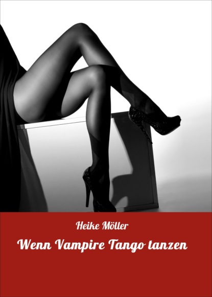 Wenn Vampire Tango tanzen (Heike  Möller). 