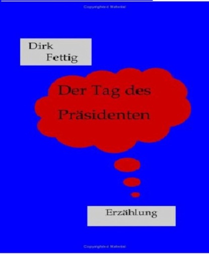 Der Tag des Präsidenten (Dirk Fettig). 