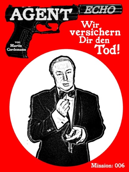 AGENT ECHO - Wir versichern Dir den Tod! (Martin Cordemann). 