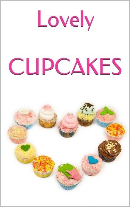 LOVELY CUPCAKES: Leckere Cupcakes zu (fast) jedem Anlass