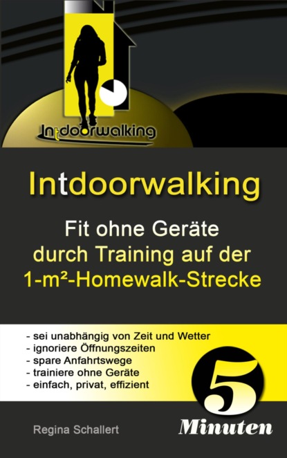 Intdoorwalking - Fit ohne Geräte durch Training auf der 1-m²-Homewalk-Strecke (Regina Schallert). 