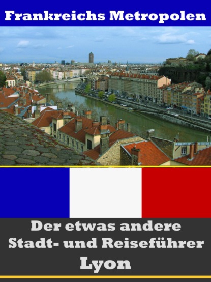 Lyon - Der etwas andere Stadt- und Reiseführer - Mit Reise - Wörterbuch Deutsch-Französisch (A.D. Astinus). 