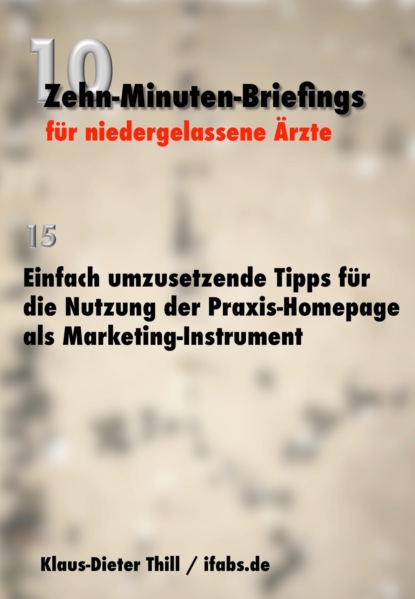 Einfach umzusetzende Tipps für die Nutzung der Praxis-Homepage als Marketing-Instrument (Klaus-Dieter Thill). 