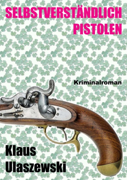 Selbstverständlich Pistolen (Klaus Ulaszewski). 