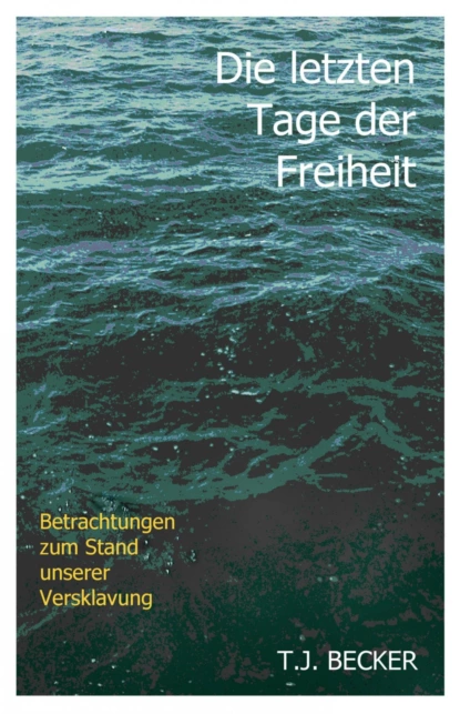 Обложка книги Die letzten Tage der Freiheit, T.J. Becker