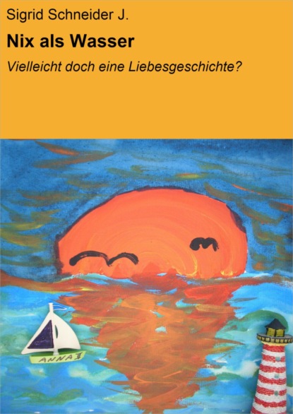 Nix als Wasser (Sigrid Schneider J.). 