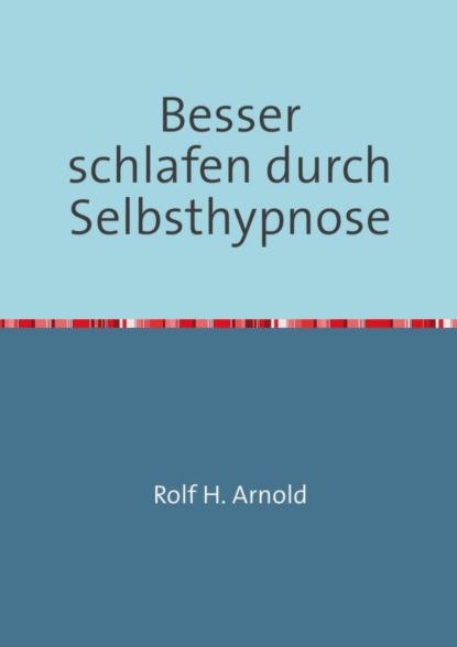 Besser schlafen durch Selbsthypnose (Rolf H. Arnold). 