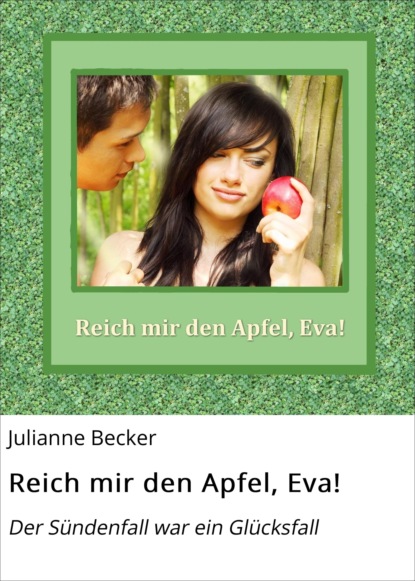 Reich mir den Apfel, Eva! (Julianne Becker). 