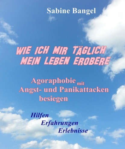 Wie ich mir täglich mein Leben erobere (Sabine Bangel). 