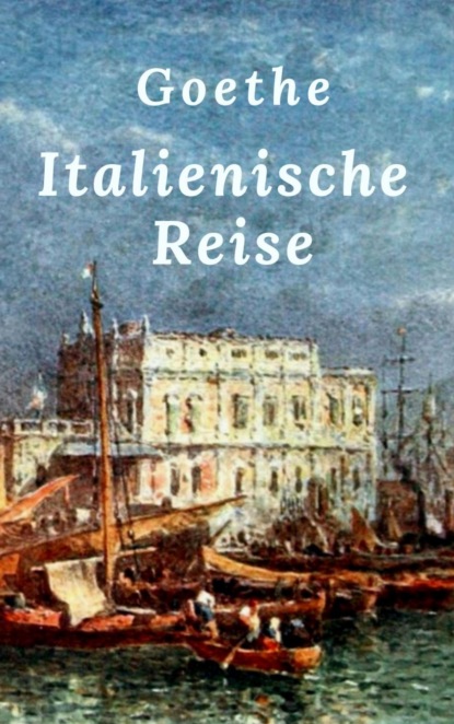 Goethe: Italienische Reise