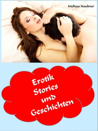 Erotik Stories und Geschichten (Melissa Haubner). 