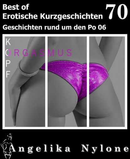 Erotische Kurzgeschichten - Best of 70 (Angelika Nylone). 