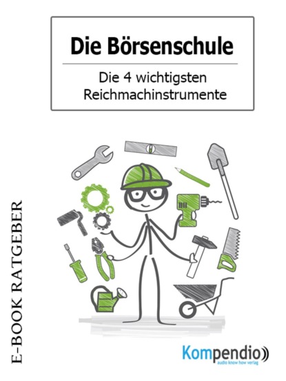 Die B?rsenschule - Die 4 wichtigsten Reichmachinstrumente