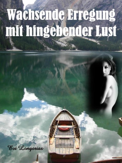 Wachsende Erregung mit hingebender Lust (Evi Longorias). 