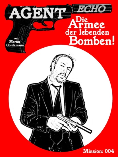 AGENT ECHO - Die Armee der lebenden Bomben (Martin Cordemann). 