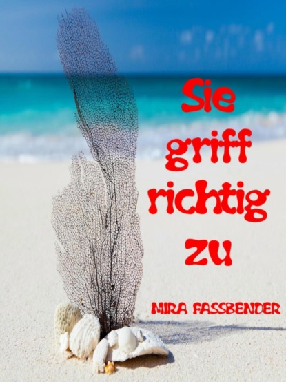 Sie griff richtig zu (MIRA FASSBENDER). 