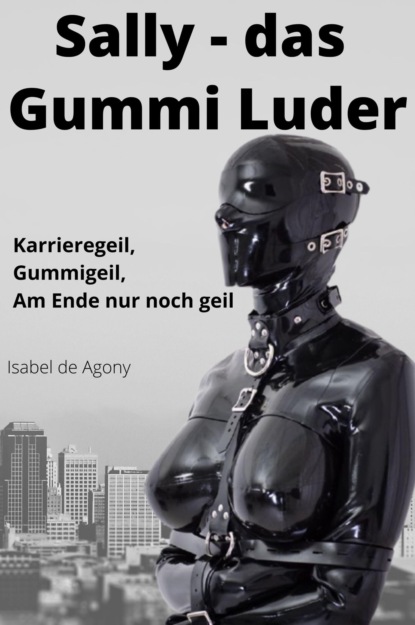 Sally - das Gummi Luder (Isabel de Agony). 