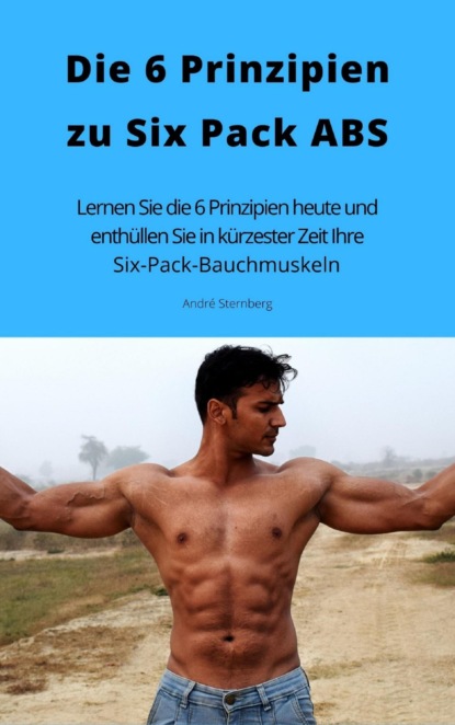 Die 6 Prinzipien zu Six Pack ABS (André Sternberg). 