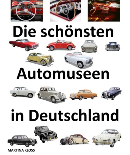 Die schönsten Automuseen in Deutschland (Martina Kloss). 