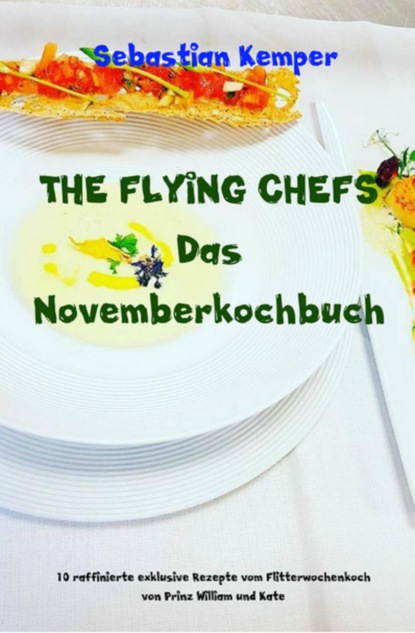 THE FLYING CHEFS Das Novemberkochbuch (Sebastian Kemper). 