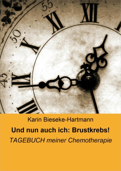 Und nun auch ich: Brustkrebs! (Karin Bieseke-Hartmann). 