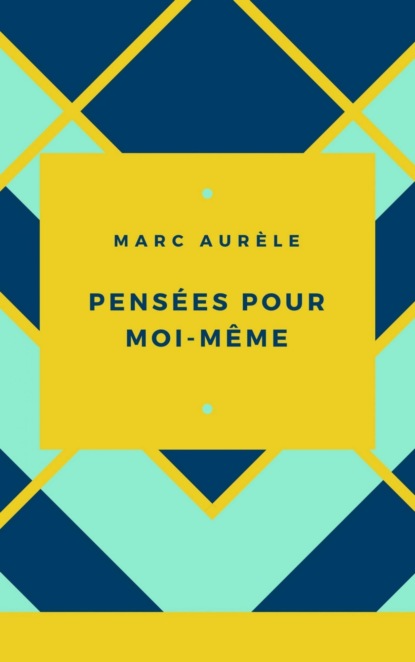 Marc Aurèle : Pensées pour moi-même