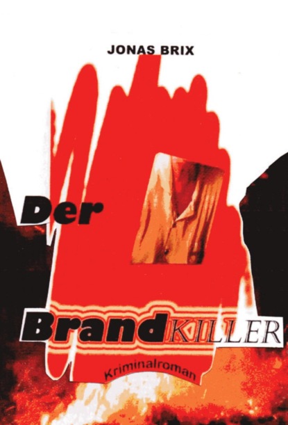 Der Brandkiller (Jonas Brix). 