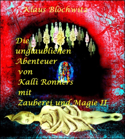 Die unglaublichen Abenteuer von Kalli Ronners mit Zauberei und Magie II (Klaus Blochwitz). 