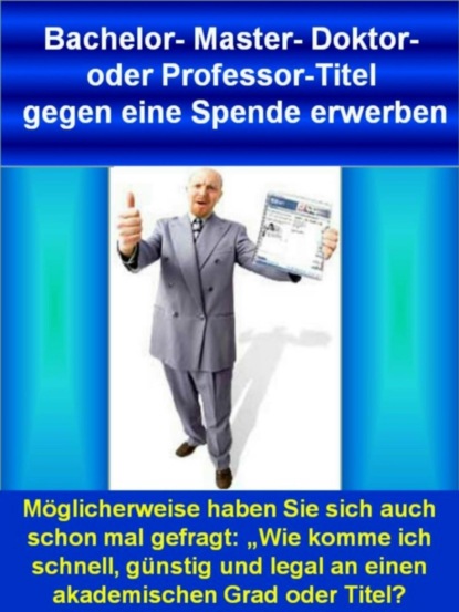 Bachelor- Master- Doktor- oder Professor-Titel gegen eine Spende erwerben (Berthold Berger). 