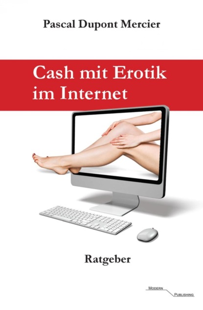 Cash mit Erotik im Internet (Pascal Dupont Mercier). 